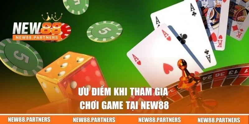 Ưu điểm khi tham gia chơi game tại New88