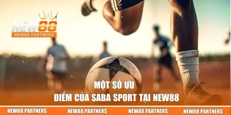 Một số ưu điểm của Saba Sport tại New88